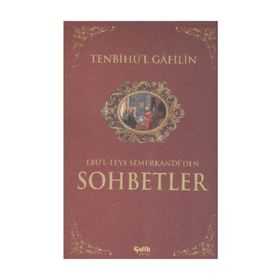 SOHBETLER / TENBIHU'L - GAFILIN (GAFILLERE UYARI) EBU'L LEYS'DEN SOHBETLER - EBU`L-LEYS SEMERKANDI
