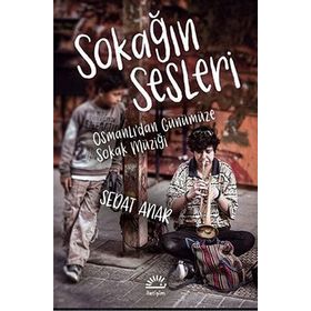 Sokağın Sesleri - Osmanlı'dan Günümüze Sokak Müziği - Sedat Anar