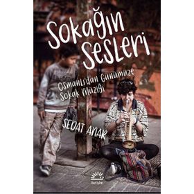 Sokağın Sesleri - Osmanlı'dan Günümüze Sokak Müziği - Sedat Anar