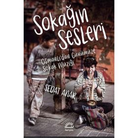 Sokağın Sesleri - Osmanlı'dan Günümüze Sokak Müziği - Sedat Anar