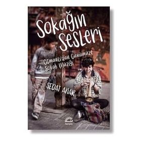 Sokağın Sesleri - Osmanlı'dan Günümüze Sokak Müziği - Sedat Anar