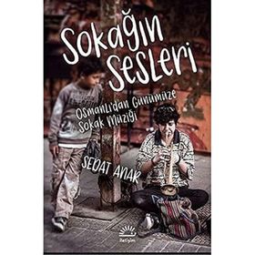 Sokağın Sesleri - Osmanlı'dan Günümüze Sokak Müziği - Sedat Anar