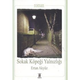 SOKAK KÖPEĞİ YALNIZLIĞI - ERTAN AKYÜZ
