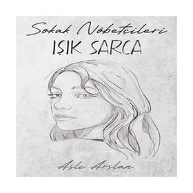 Sokak Nöbetçileri: Işık Sarca - Aslı Arslan