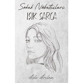 Sokak Nöbetçileri: Işık Sarca - Aslı Arslan