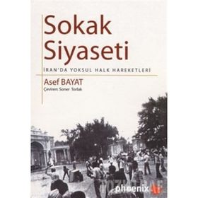 SOKAK SIYASETI İRAN´DA YOKSUL HALK HAREKETLERI - ASEF BAYAT