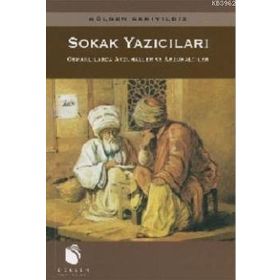 SOKAK YAZICILARI OSMANLILARDA ARZUHALLER VE ARZUHALCILER - GÜLDEN SARIYILDIZ