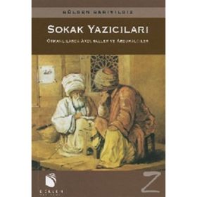 SOKAK YAZICILARI OSMANLILARDA ARZUHALLER VE ARZUHALCILER - GÜLDEN SARIYILDIZ