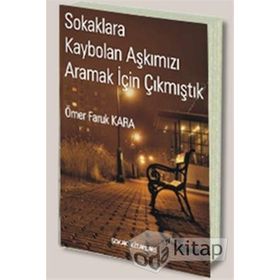 SOKAKLARA KAYBOLAN AŞKIMIZI ARAMAK İÇİN ÇIKMIŞTIK - ÖMER FARUK KARA