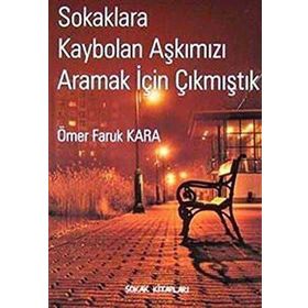 SOKAKLARA KAYBOLAN AŞKIMIZI ARAMAK İÇİN ÇIKMIŞTIK - ÖMER FARUK KARA