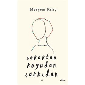 Sokaktan Kuyudan Şarkıdan - Meryem Kılıç