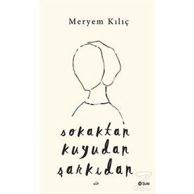 Sokaktan Kuyudan Şarkıdan - Meryem Kılıç