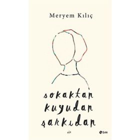 Sokaktan Kuyudan Şarkıdan - Meryem Kılıç