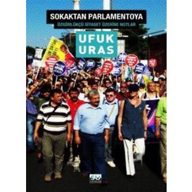 SOKAKTAN PARLAMENTOYA ÖZGÜRKÜLÇÜ SIYASET İÇİN NOTLAR - UFUK URAS