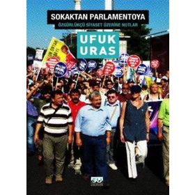 SOKAKTAN PARLAMENTOYA ÖZGÜRKÜLÇÜ SIYASET İÇİN NOTLAR - UFUK URAS