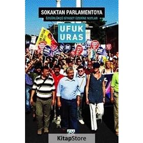 SOKAKTAN PARLAMENTOYA ÖZGÜRKÜLÇÜ SIYASET İÇİN NOTLAR - UFUK URAS