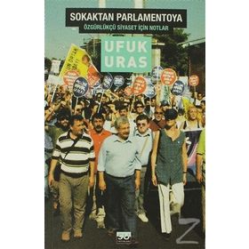 SOKAKTAN PARLAMENTOYA ÖZGÜRKÜLÇÜ SIYASET İÇİN NOTLAR - UFUK URAS