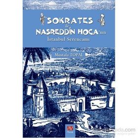SOKRATES ILE NASREDDIN HOCA'NIN İSTANBUL SERENCAMI - MUSTAFA TOPAL