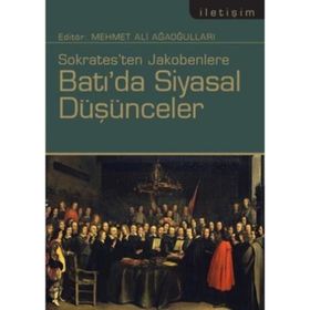 SOKRATESTEN JAKOBENLERE BATI'DA SIYASAL DÜŞÜNCELER - MEHMET ALI AĞAOĞULLARI