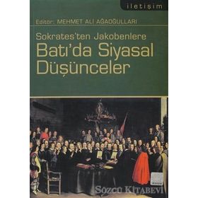 SOKRATESTEN JAKOBENLERE BATI'DA SIYASAL DÜŞÜNCELER - MEHMET ALI AĞAOĞULLARI