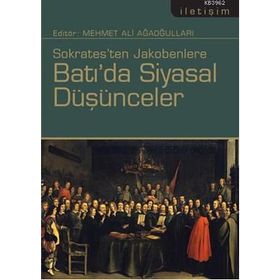 SOKRATESTEN JAKOBENLERE BATI'DA SIYASAL DÜŞÜNCELER - MEHMET ALI AĞAOĞULLARI
