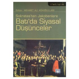 SOKRATESTEN JAKOBENLERE BATI'DA SIYASAL DÜŞÜNCELER - MEHMET ALI AĞAOĞULLARI
