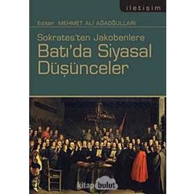 SOKRATESTEN JAKOBENLERE BATI'DA SIYASAL DÜŞÜNCELER - MEHMET ALI AĞAOĞULLARI