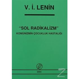 SOL RADIKALIZM KOMÜNİZMİN ÇOCUKLUK HASTALIĞI - VLADIMIR İLYİÇ LENIN