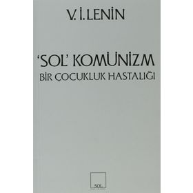 SOL RADIKALIZM KOMÜNİZMİN ÇOCUKLUK HASTALIĞI - VLADIMIR İLYİÇ LENIN