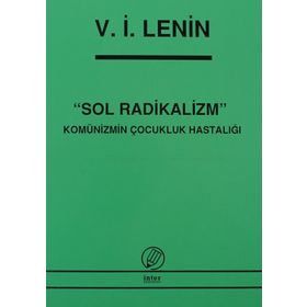 SOL RADIKALIZM KOMÜNİZMİN ÇOCUKLUK HASTALIĞI - VLADIMIR İLYİÇ LENIN