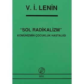 SOL RADIKALIZM KOMÜNİZMİN ÇOCUKLUK HASTALIĞI - VLADIMIR İLYİÇ LENIN