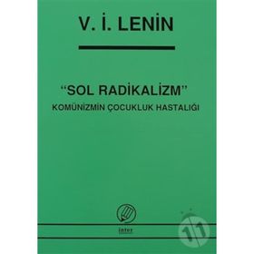 SOL RADIKALIZM KOMÜNİZMİN ÇOCUKLUK HASTALIĞI - VLADIMIR İLYİÇ LENIN