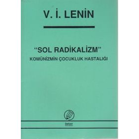 SOL RADIKALIZM KOMÜNİZMİN ÇOCUKLUK HASTALIĞI - VLADIMIR İLYİÇ LENIN