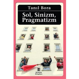 Sol, Sinizm, Pragmatizm - Tanıl Bora