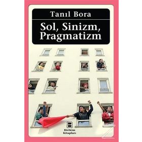 Sol, Sinizm, Pragmatizm - Tanıl Bora