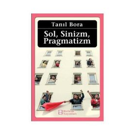 Sol, Sinizm, Pragmatizm - Tanıl Bora