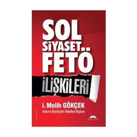 Sol Siyaset FETÖ İlişkileri - İ. Melih Gökçek
