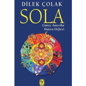 Sola: Güney Amerika Hatıra Defteri - Dilek Çolak