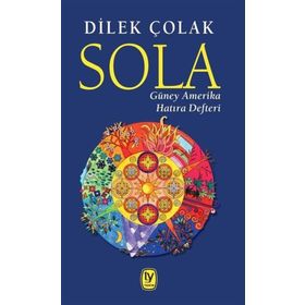 Sola: Güney Amerika Hatıra Defteri - Dilek Çolak