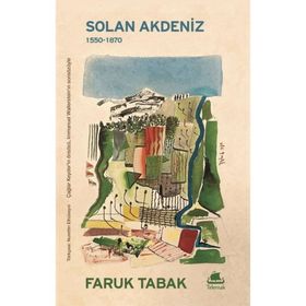 SOLAN AKDENIZ 1550-1870, COĞRAFİ- TARIHSEL BIR YAKLAŞIM - FARUK TABAK