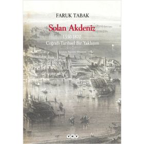 SOLAN AKDENIZ 1550-1870, COĞRAFİ- TARIHSEL BIR YAKLAŞIM - FARUK TABAK