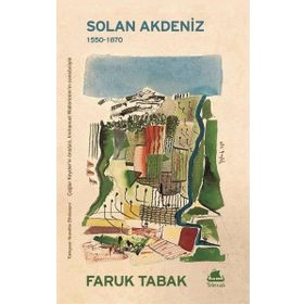 SOLAN AKDENIZ 1550-1870, COĞRAFİ- TARIHSEL BIR YAKLAŞIM - FARUK TABAK