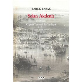 SOLAN AKDENIZ 1550-1870, COĞRAFİ- TARIHSEL BIR YAKLAŞIM - FARUK TABAK