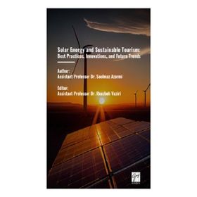 Solar Energy And Sustainable Tourism Best Practices, Innovations, And Future Trends - Gazi Kitabevi