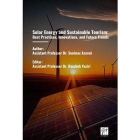 Solar Energy And Sustainable Tourism Best Practices, Innovations, And Future Trends - Gazi Kitabevi