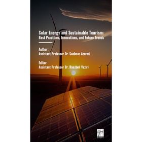 Solar Energy And Sustainable Tourism Best Practices, Innovations, And Future Trends - Gazi Kitabevi