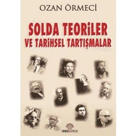 SOLDA TEORILER VE TARIHSEL TARTIŞMALAR - OZAN ÖRMECİ