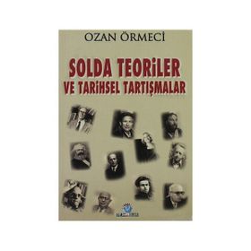 SOLDA TEORILER VE TARIHSEL TARTIŞMALAR - OZAN ÖRMECİ