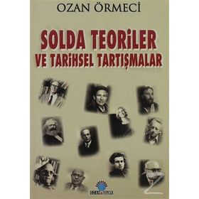 SOLDA TEORILER VE TARIHSEL TARTIŞMALAR - OZAN ÖRMECİ