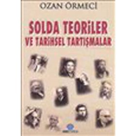 SOLDA TEORILER VE TARIHSEL TARTIŞMALAR - OZAN ÖRMECİ